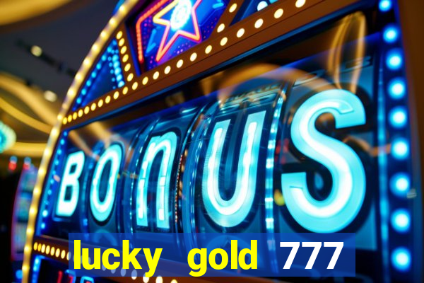 lucky gold 777 paga mesmo